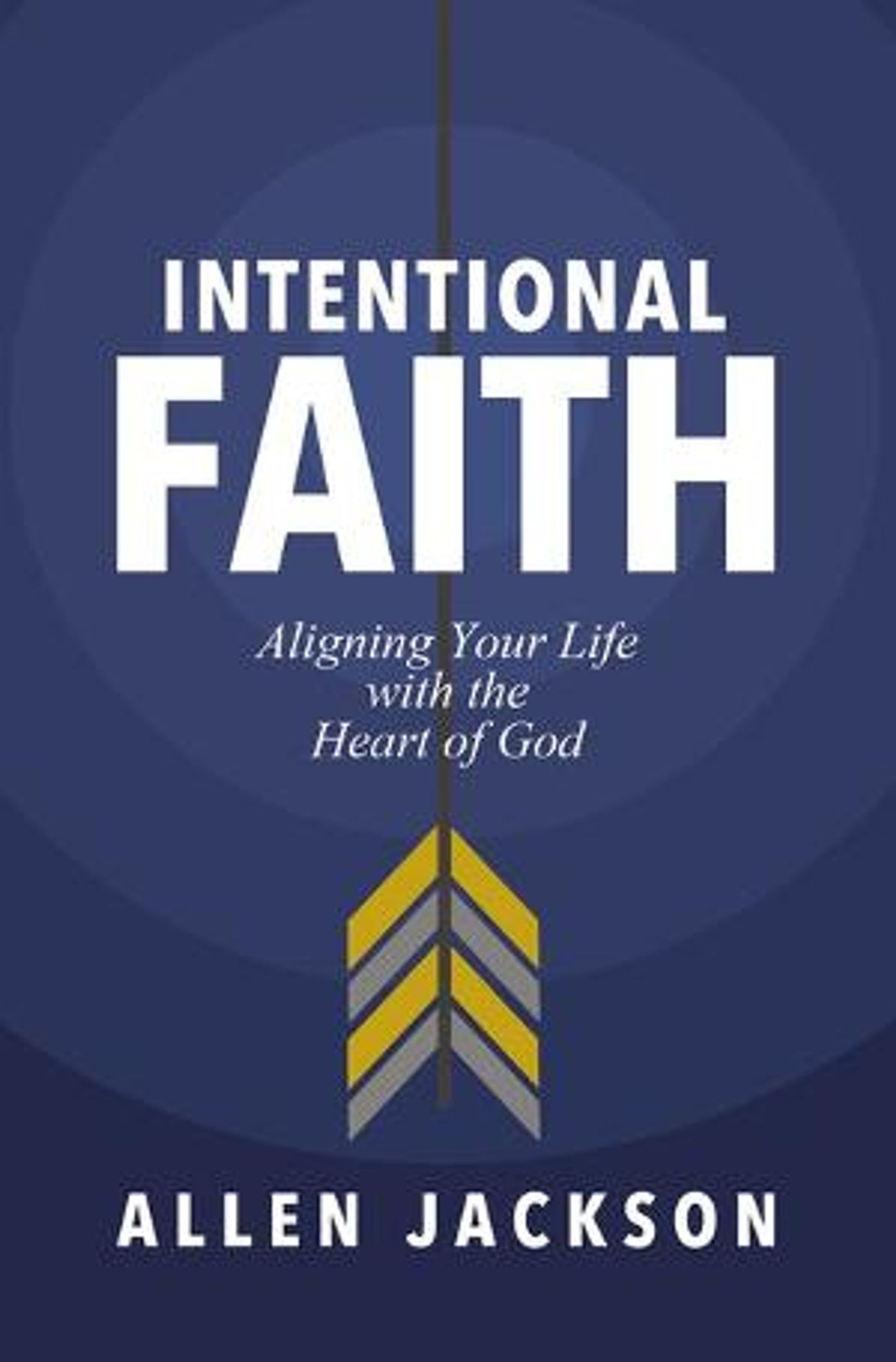Pastor Allen Jackson Releases INTENTIONAL FAITH: ALIGNING YOUR LIFE WITH THE HEART OF GOD  Image