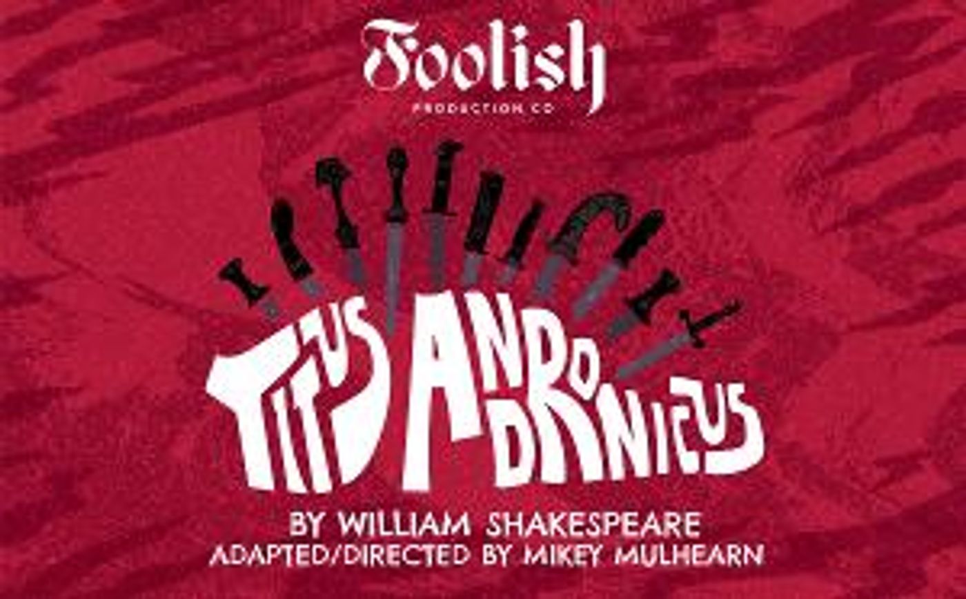 TITUS ANDRONICUS Marks the Start of Series 4 For Foolish Productions  Image