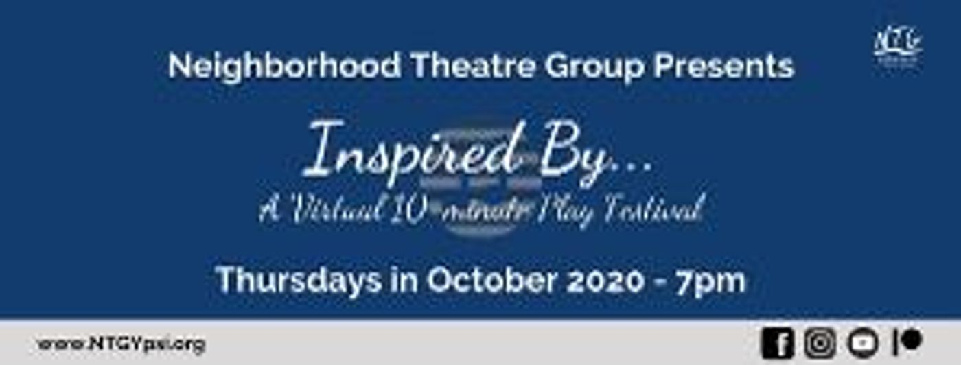 Neighborhood Theatre Group Presents INSPIRED BY... A VIRTUAL 10 MINUTE PLAY FESTIVAL  Image