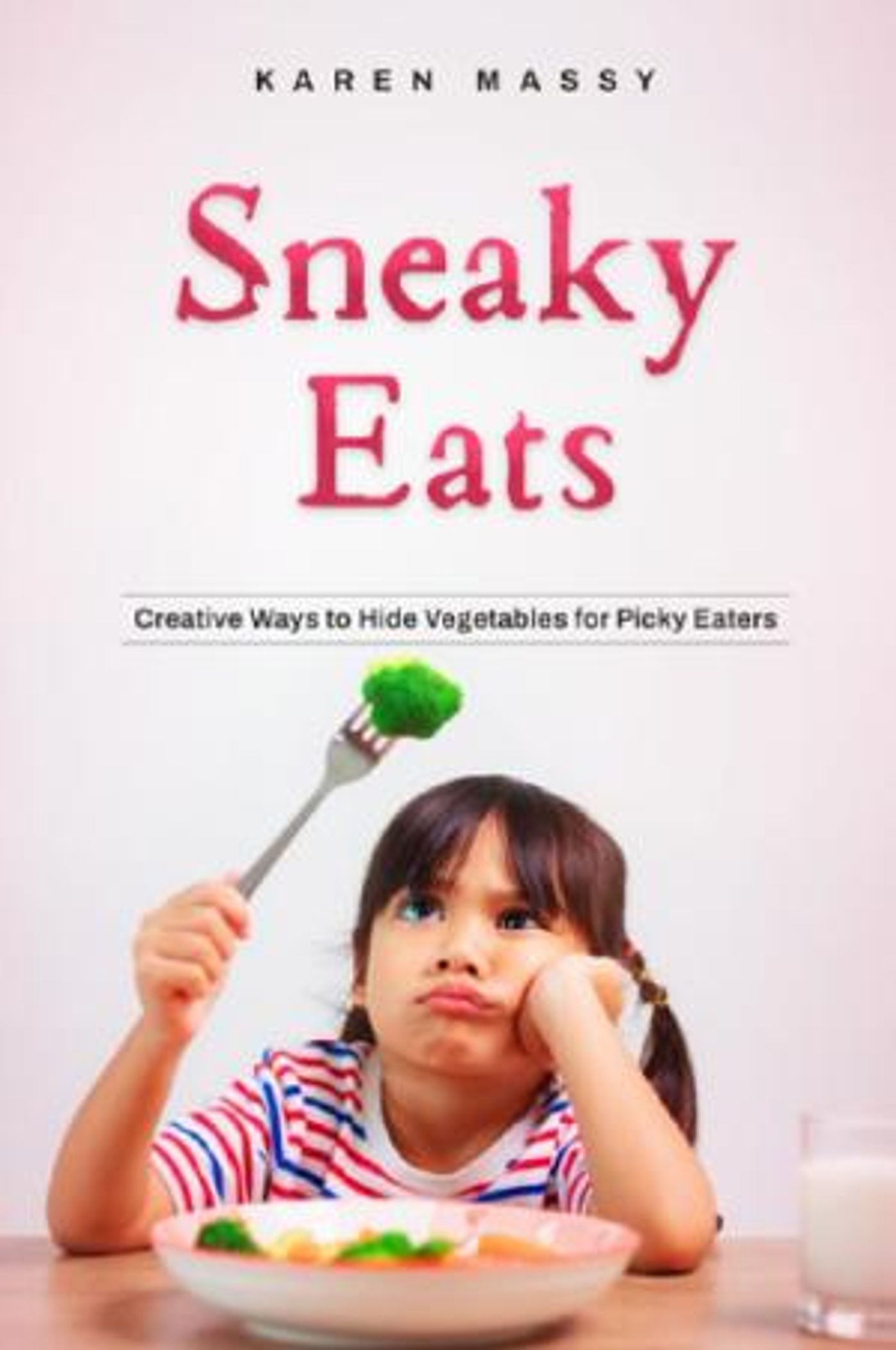Karen Massy Releases New Book - Sneaky Eats: Creative Ways To Hide Vegetables For Picky Eaters  Image