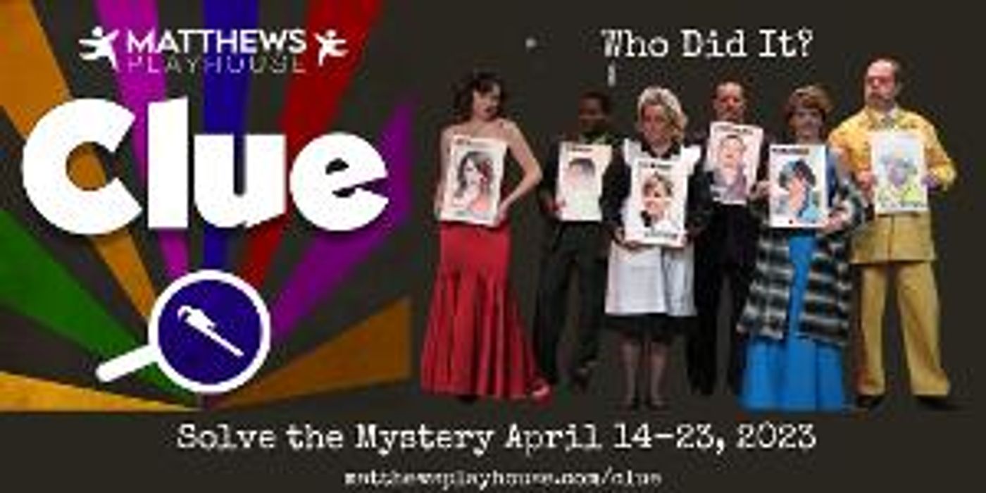 Matthews Playhouse To Perform Iconic Murder Mystery, CLUE, April 14-23  Image