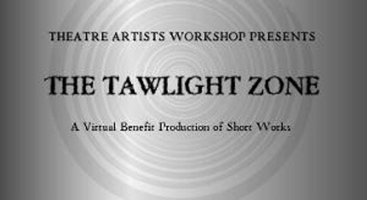 Theatre Artists Workshop Announces THE TAWLIGHT ZONE  Image