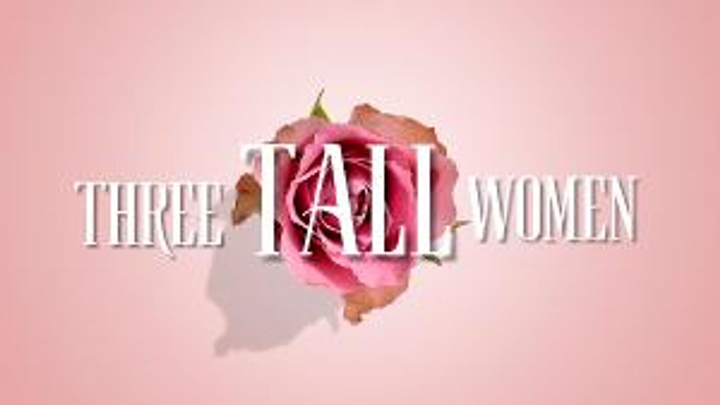 Cinnabar Theater To Present THREE TALL WOMEN This April  Image