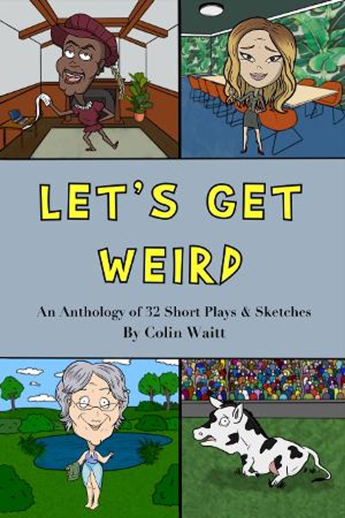 Colin Waitt Releases LET'S GET WEIRD: An Anthology Of 32 Short Plays & Sketches  Image