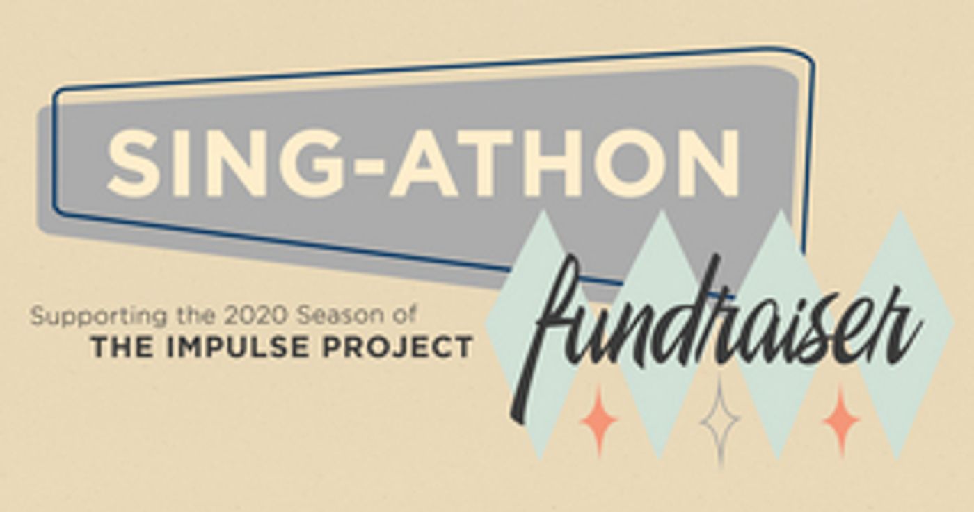The Impulse Project Presents SING-ATHON FUNDRAISER For Their Upcoming Season  Image