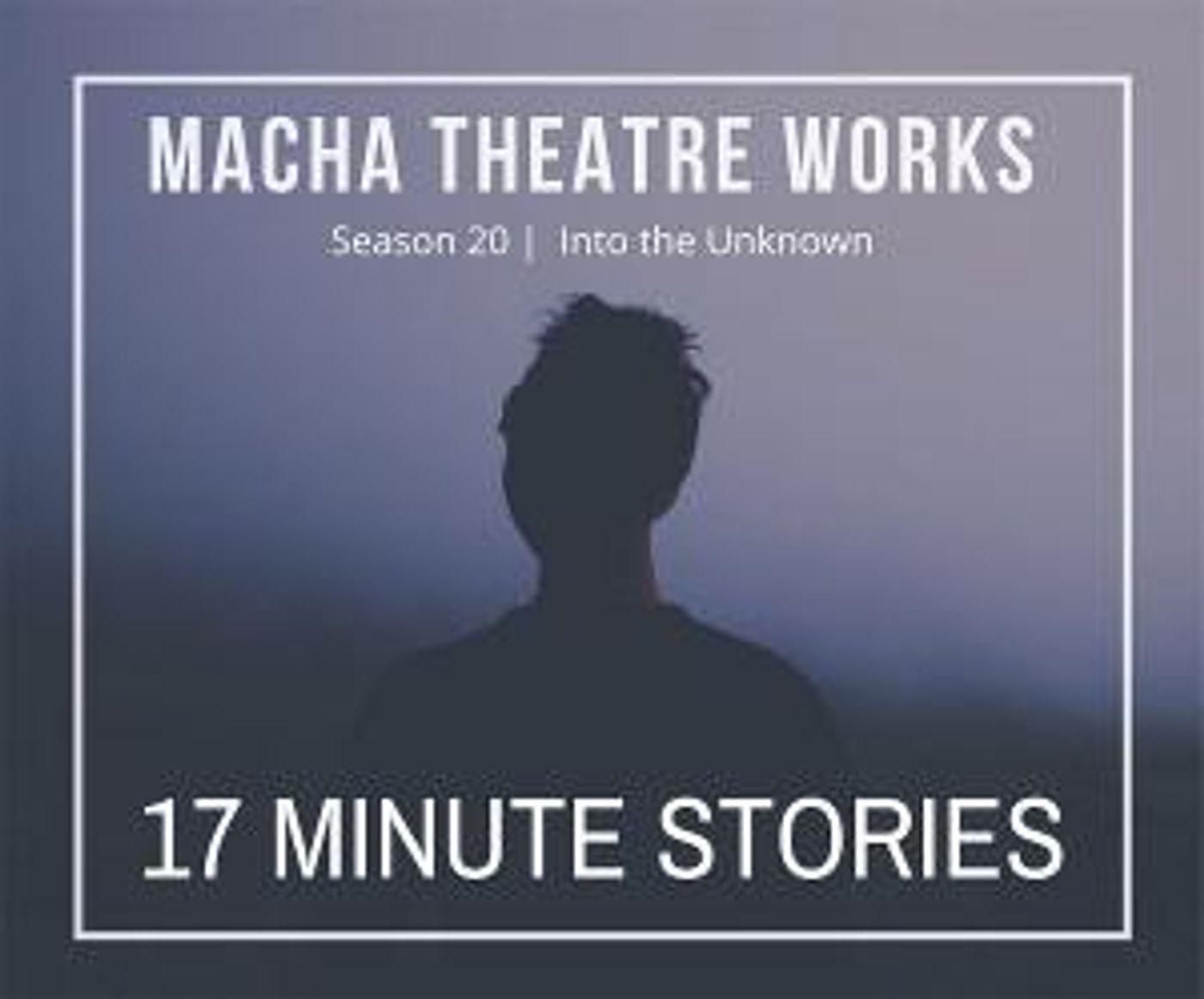 Macha Theatre Works Presents 17 MINUTE STORIES  Image