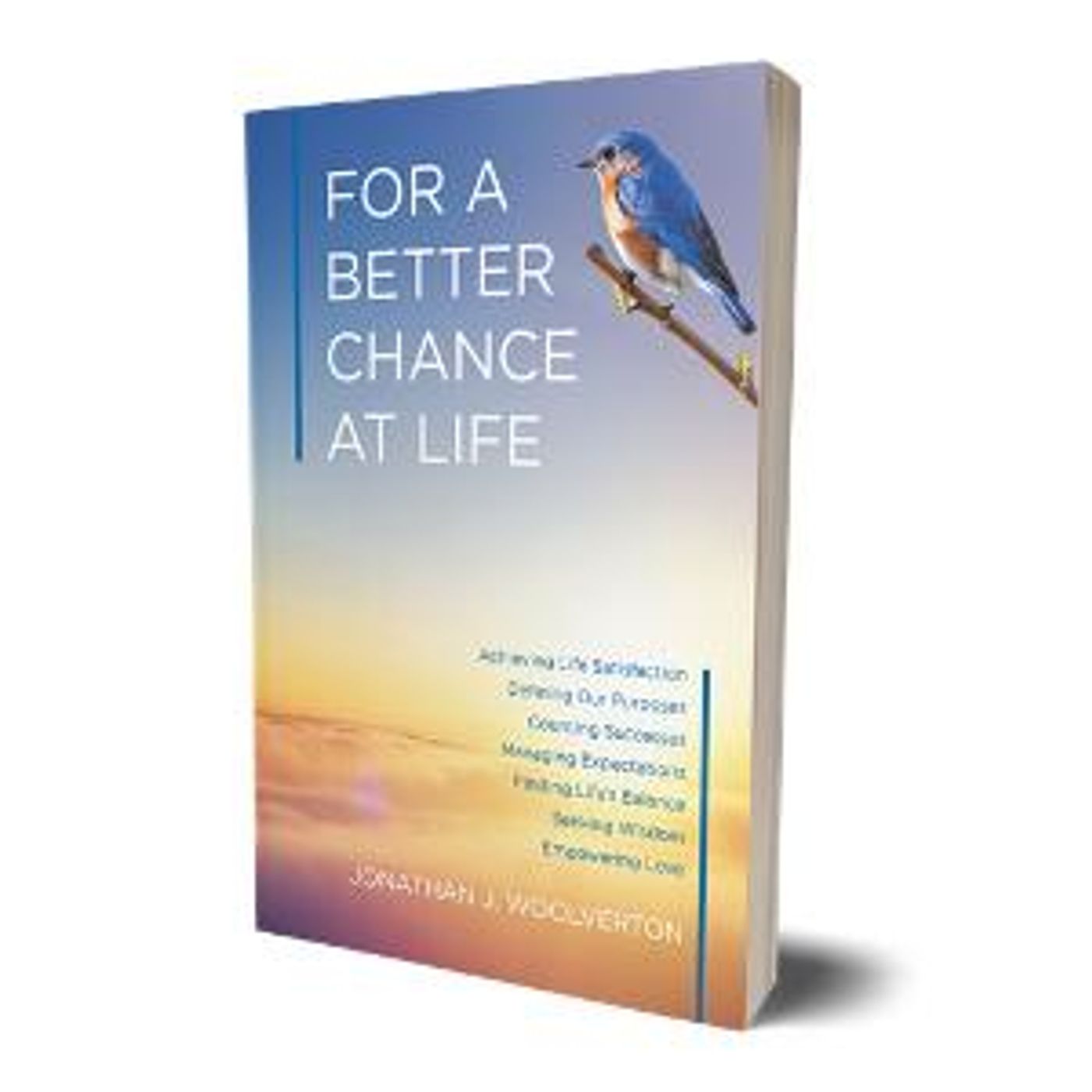 Jonathan J. Woolverton Releases FOR A BETTER CHANCE AT LIFE: ACHIEVING LIFE SATISFACTION  Image