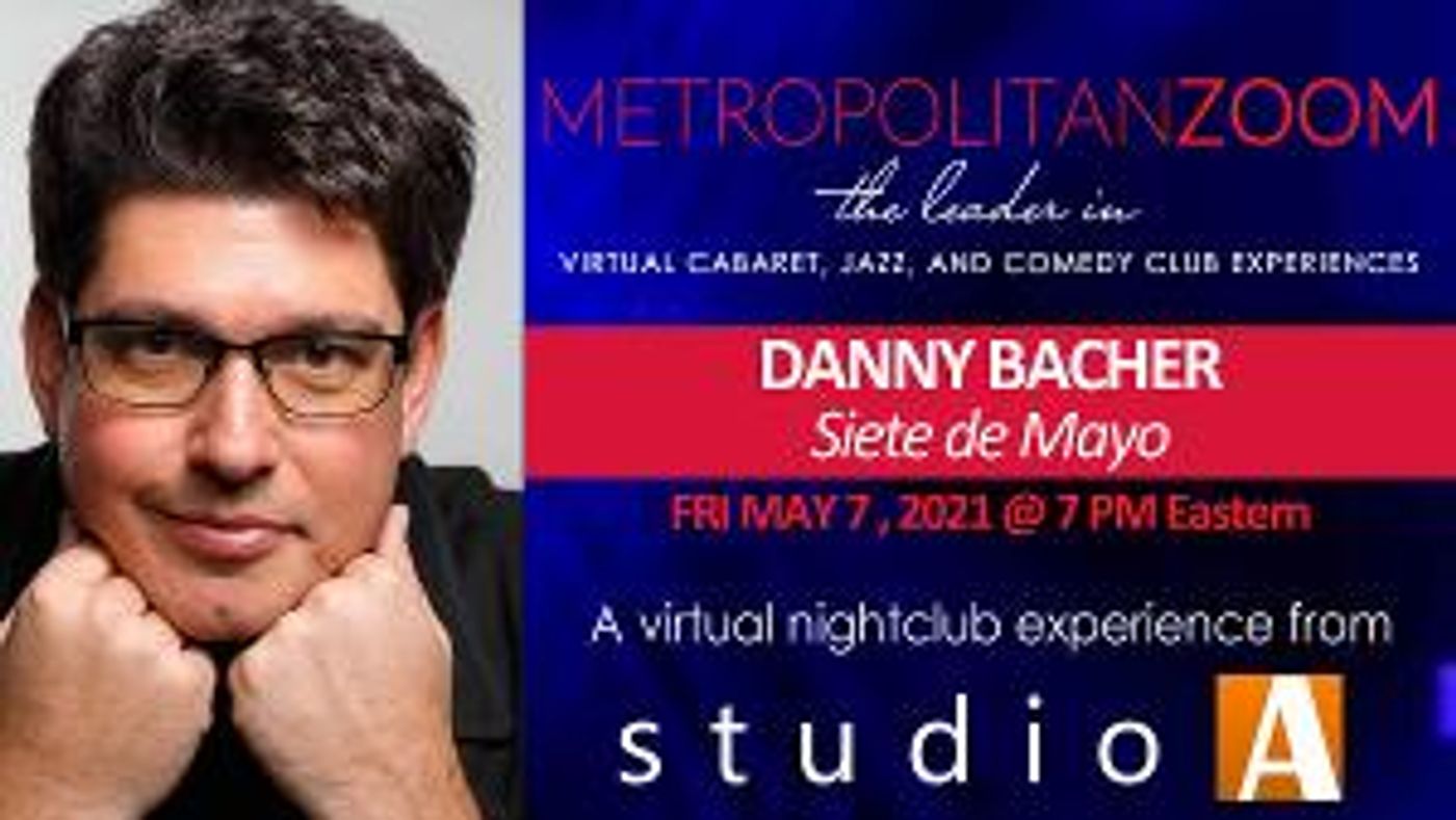 Danny Bacher Brings 'Siete De Mayo' To MetropolitanZoom  Image