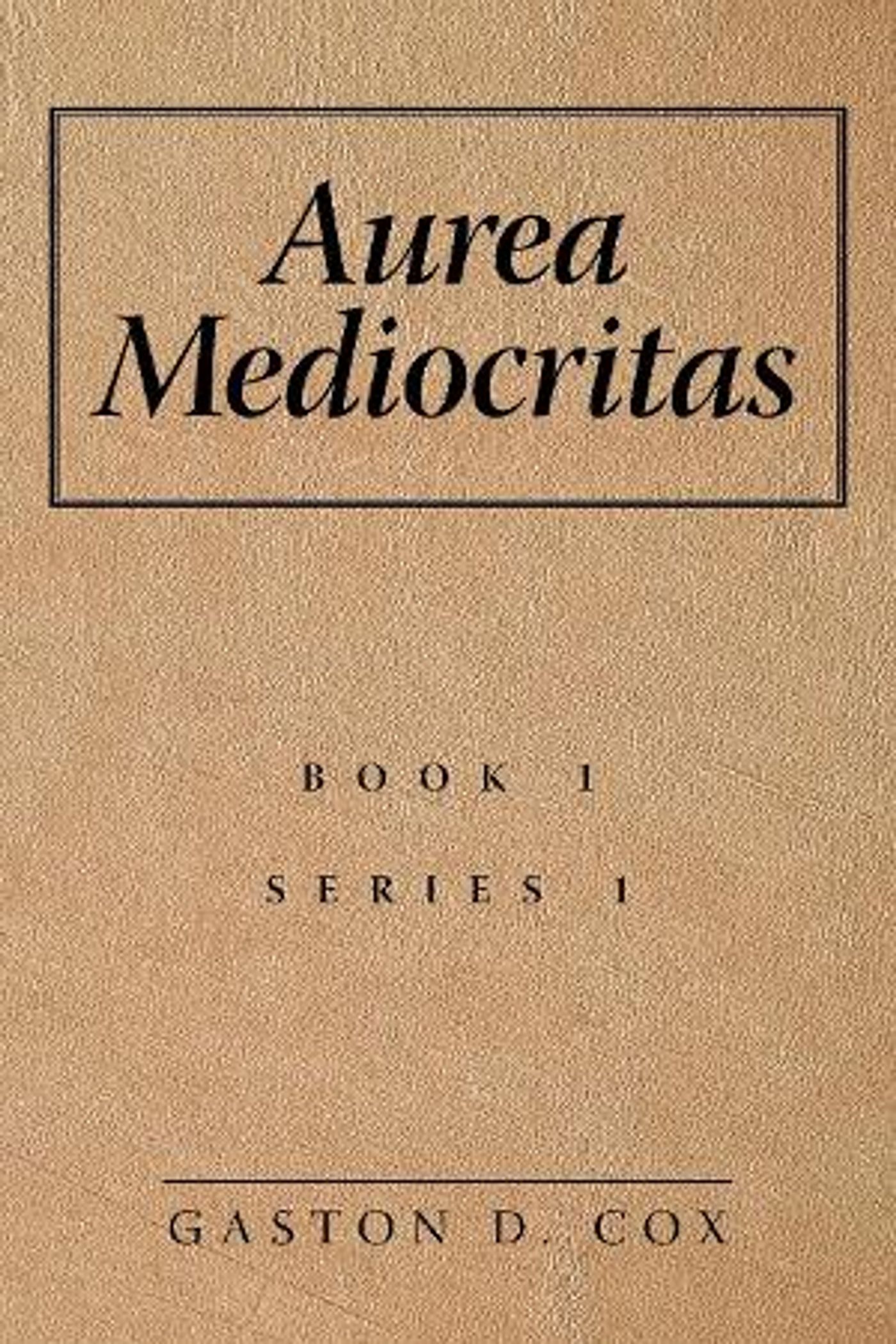 Gaston D. Cox Releases New Short Story Collection 'Aurea Mediocritas'  Image