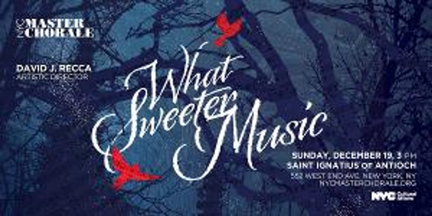 NYC Master Chorale Presents WHAT SWEETER MUSIC  Image
