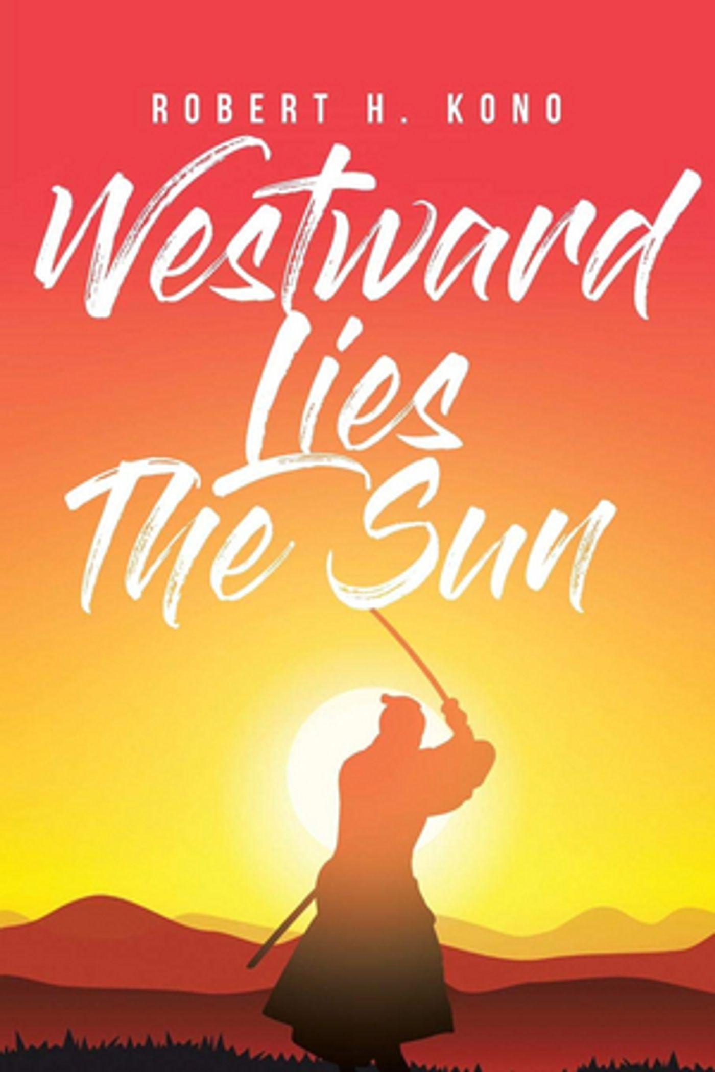 Robert H. Kono Pens Novel WESTWARD LIES THE SUN  Image
