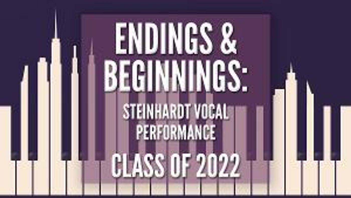 Steinhardt Vocal Performance Class Of '22 Celebrates ENDINGS & BEGINNINGS  Image
