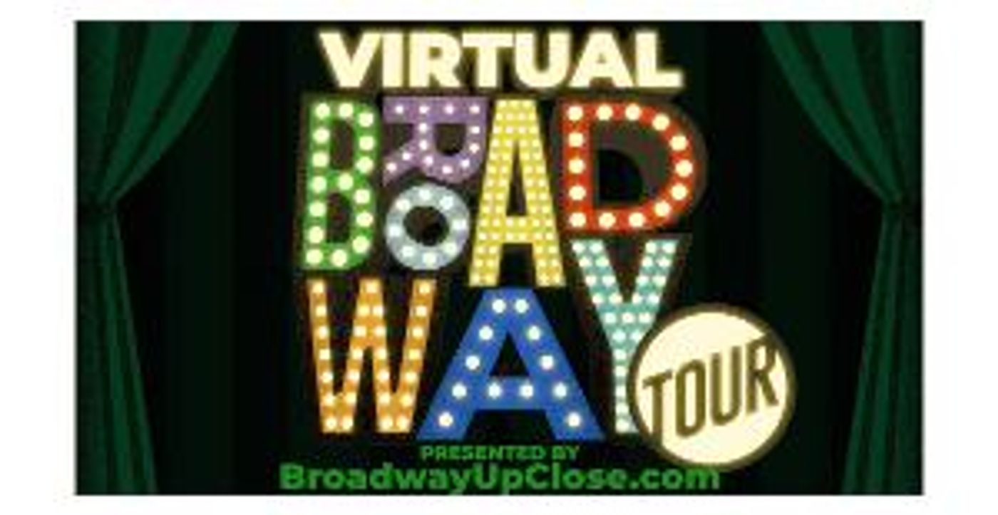 BROADWAY UP CLOSE Presents Virtual Broadway Tour Series  Image