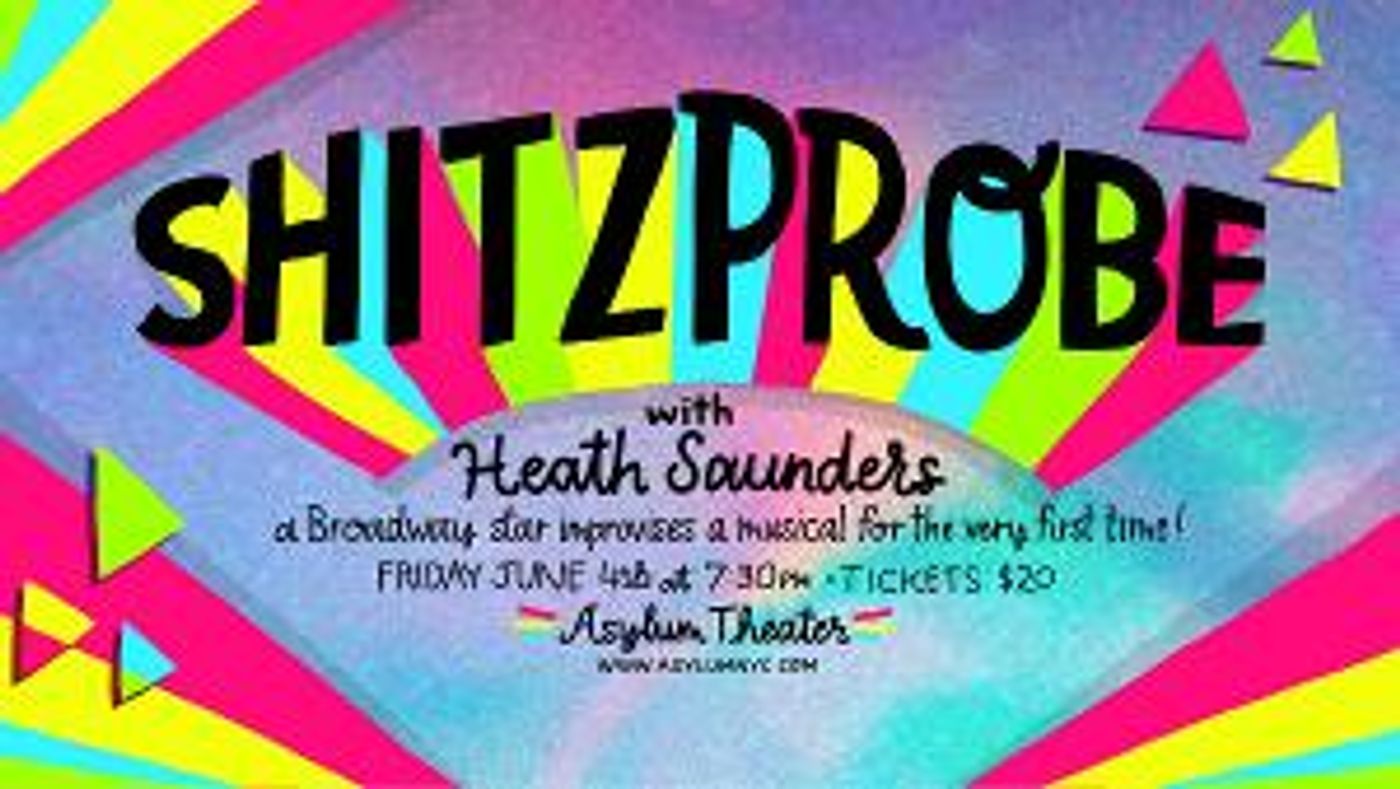 Broadway Meets Musical Improv in SHITZPROBE Featuring Heath Saunders  Image