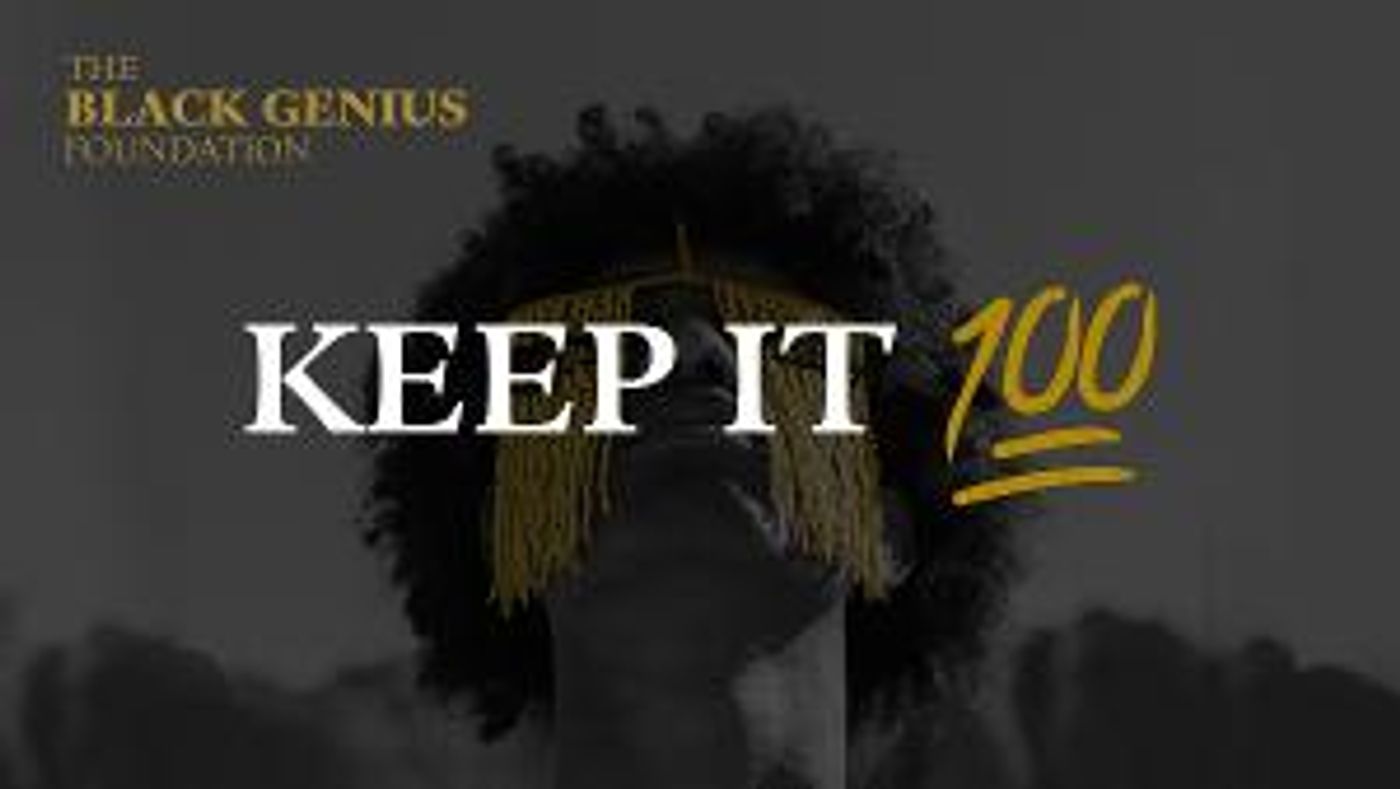 The Black Genius Foundation Launches KEEP IT 100 Fundraiser To Support Black Artists  Image