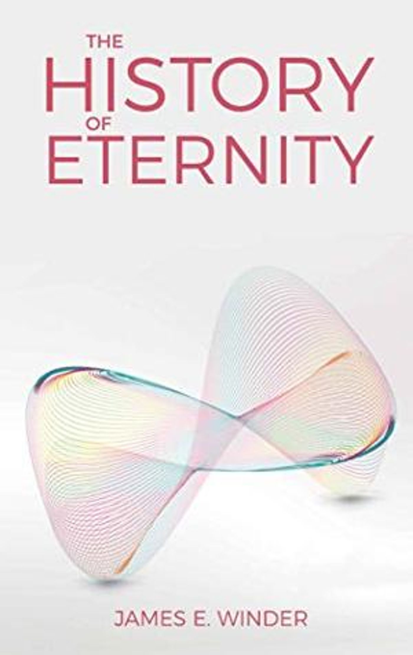 James E. Winder Releases New Book THE HISTORY OF ETERNITY  Image