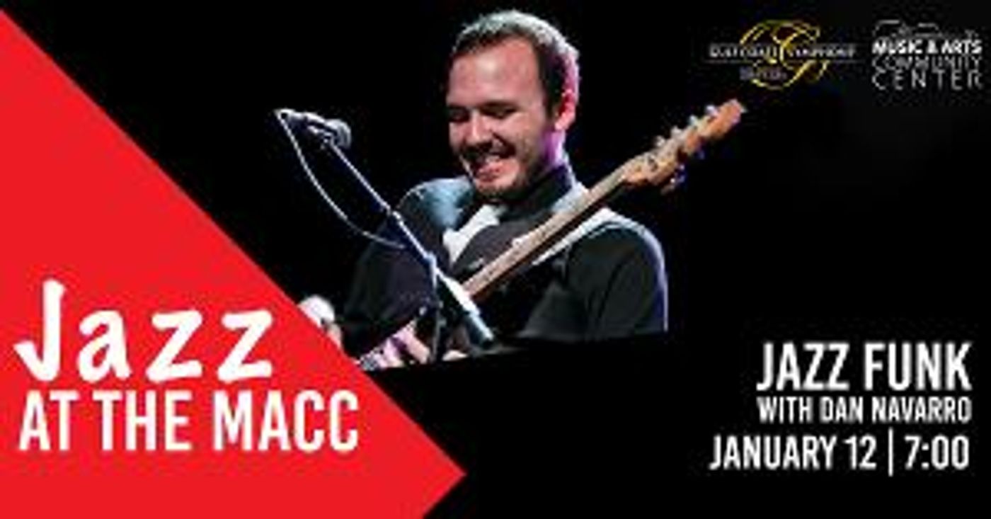 Join the Gulf Coast Symphony & Gulf Coast Jazz Collective for JAZZ AT THE MACC: JAZZ FUNK WITH DAN NAVARRO  Image