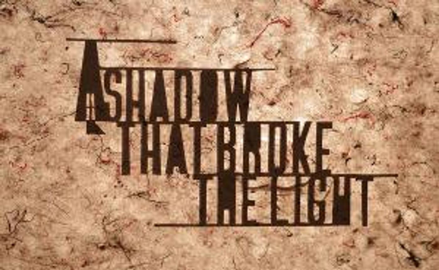 A SHADOW THAT BROKE THE LIGHT: New Play That Explores The Personal Effects Of The Overdose Crisis Opens At Philadelphia's Simpatico Theatre  Image