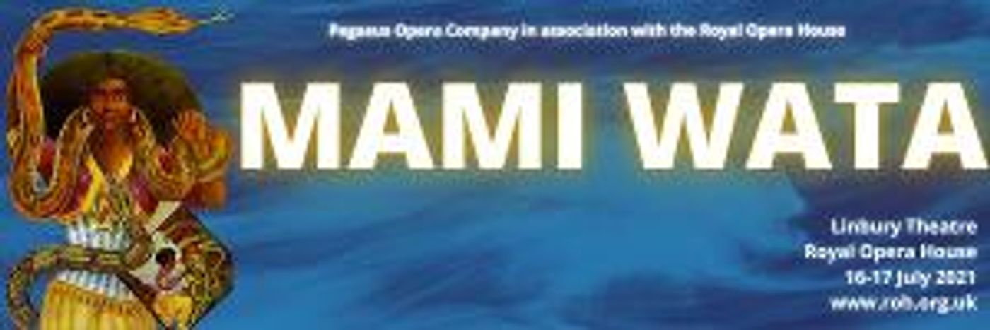 MAMI WATA to be Presented by Pegasus Opera Company In Association With The Royal Opera House  Image