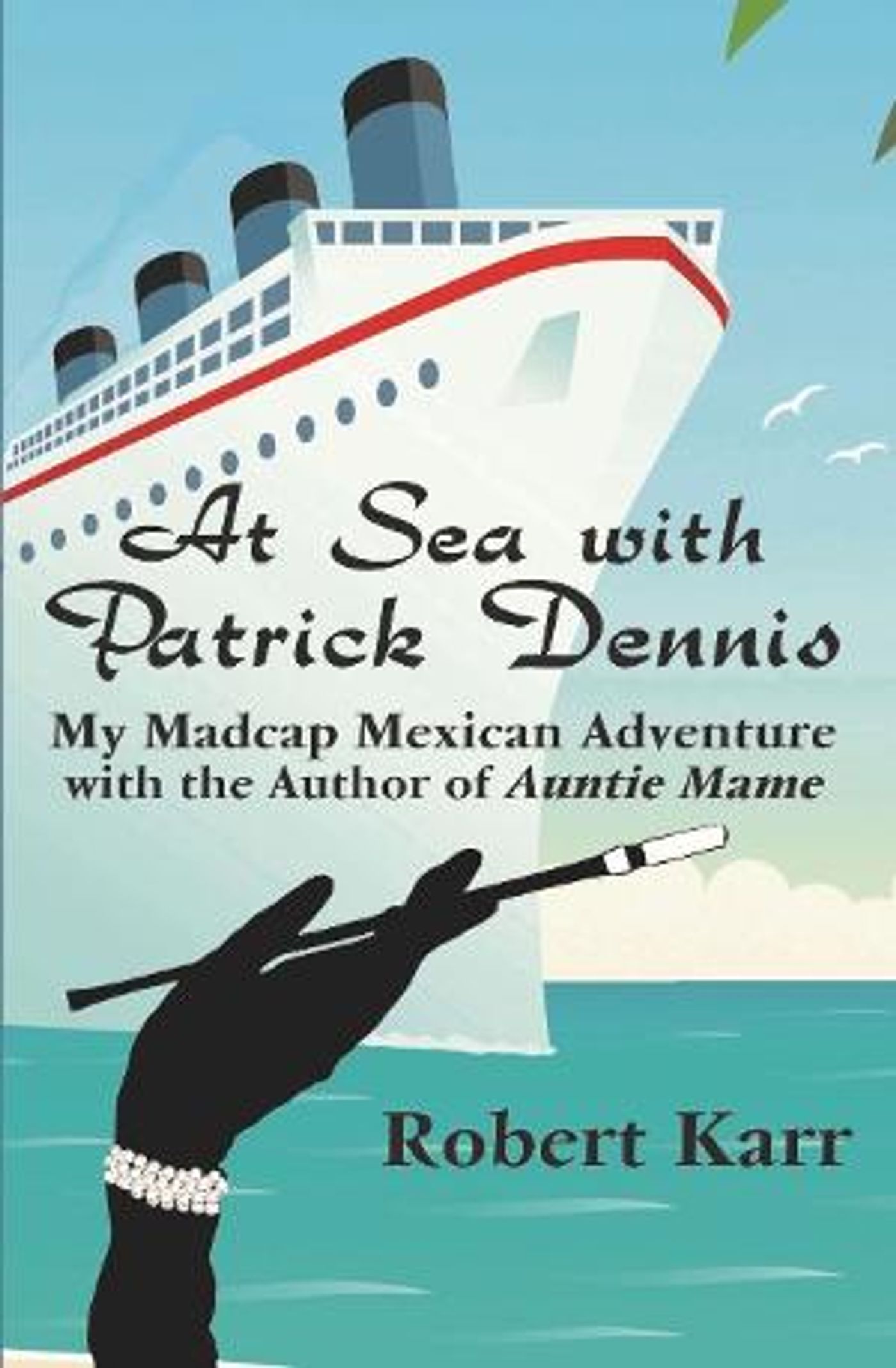 Robert Karr to Release Memoir AT SEA WITH PATRICK DENNIS in May  Image