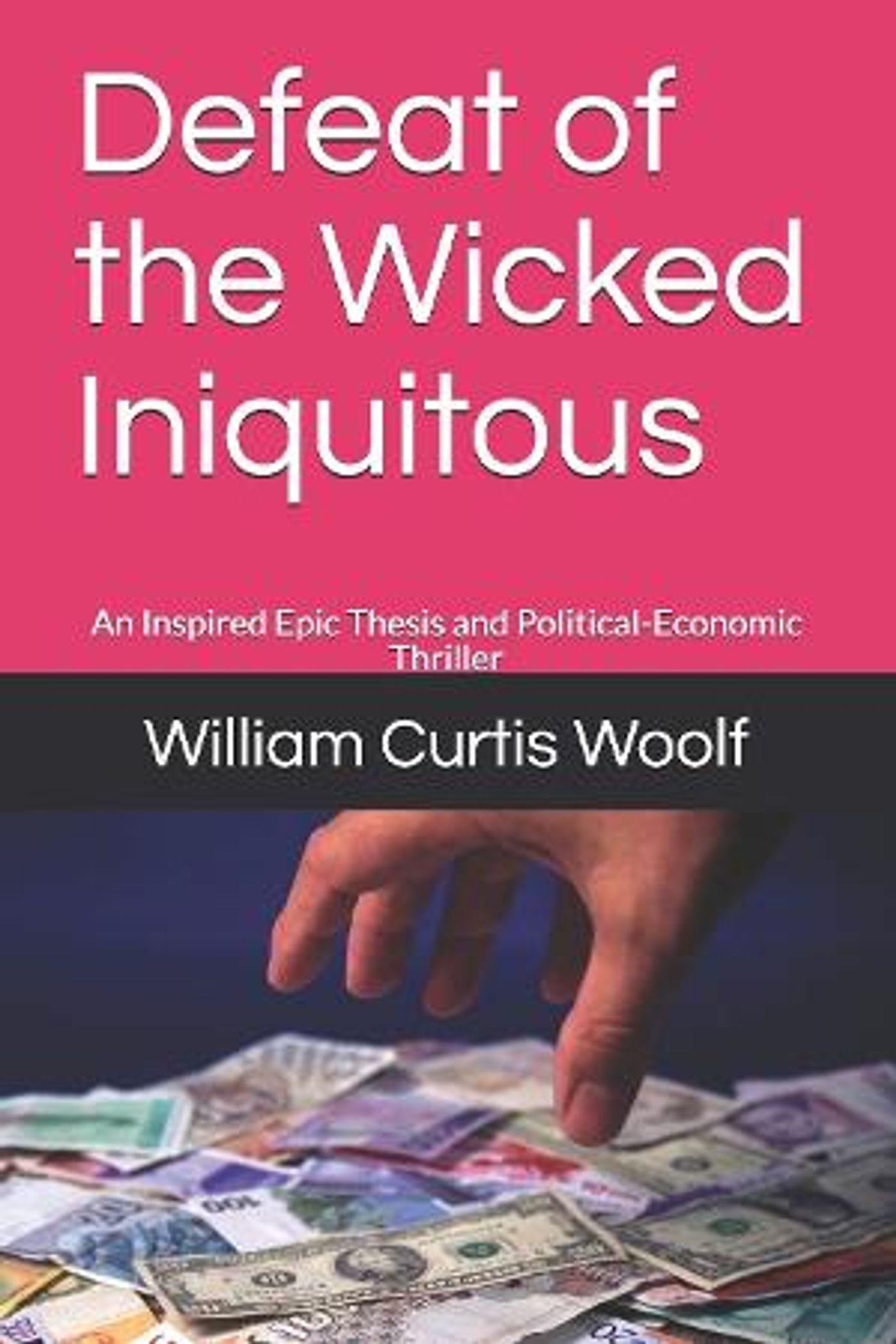 William Curtis Woolf Releases New Political-Economic Thriller DEFEAT OF THE WICKED INIQUITOUS  Image