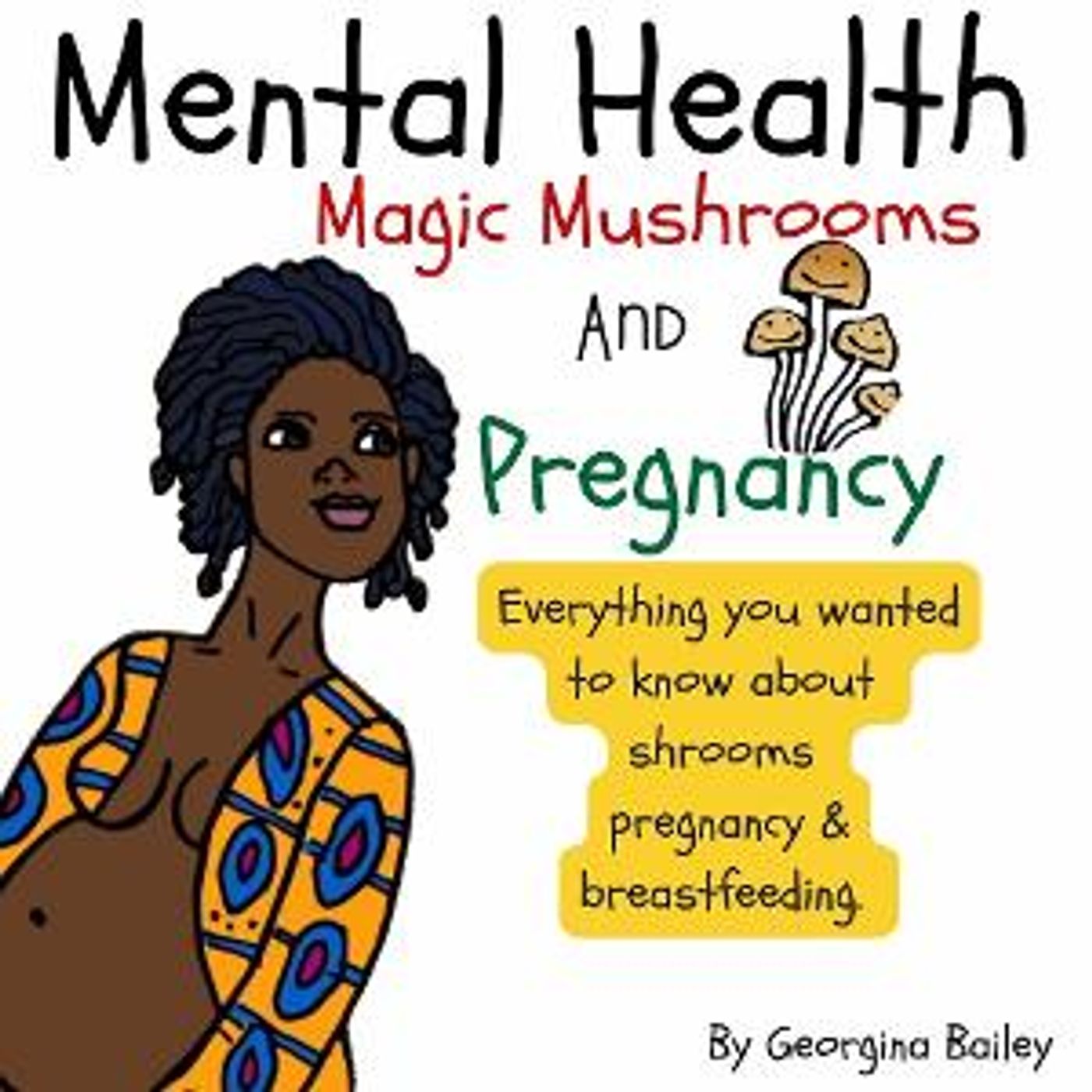 Georgina Bailey Releases New Book MENTAL HEALTH, MAGIC MUSHROOMS, AND PREGNANCY  Image