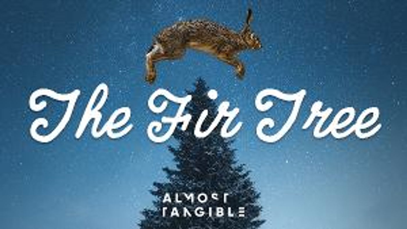 Almost Tangible Announces New 'Audio For Good' Release, Hans Christian Andersen's THE FIR TREE  Image