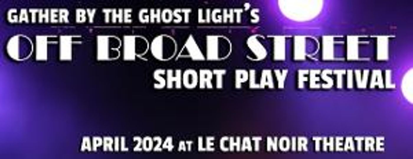 Submissions Open for The Inaugural Off Broad Street Short Play Festival  Image