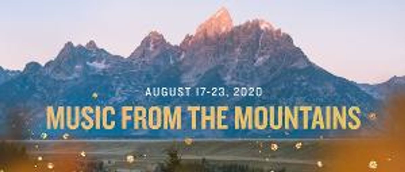 Grand Teton Music Festival Announces Guest Artists And Programming For MUSIC FROM THE MOUNTAINS  Image