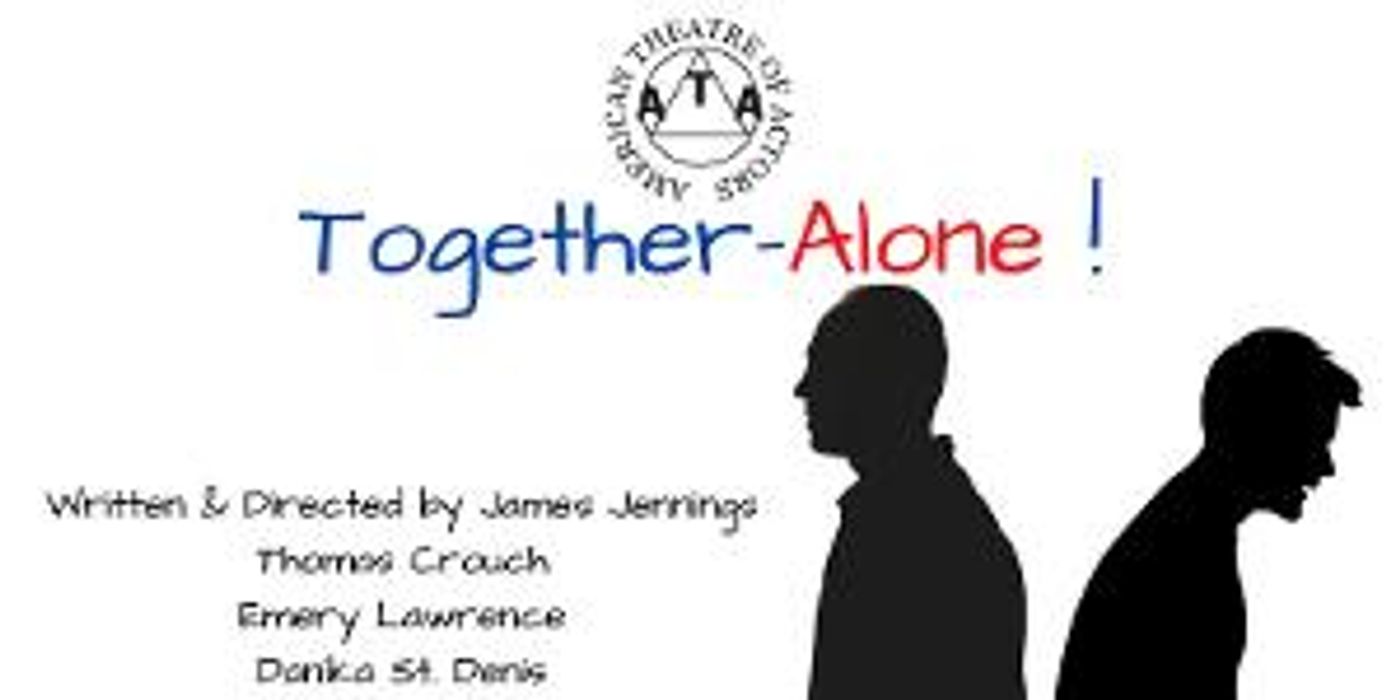 TOGETHER-ALONE Re Opens At The American Theater Of Actors  Image