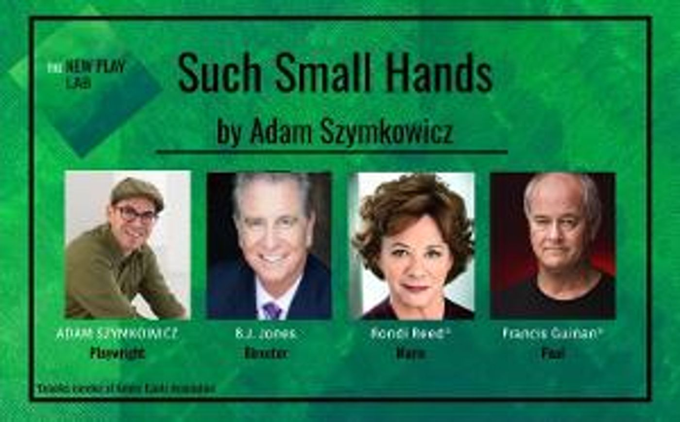 Tony Winner Rondi Reed And Francis Guinan Star In World Premiere Reading Of Adam Szymkowicz's SUCH SMALL HANDS  Image