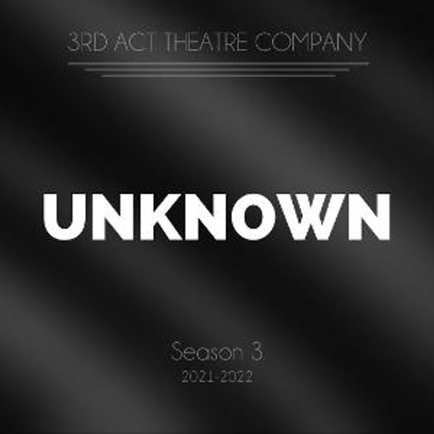 3rd Act Theatre Company Announces Season 3: UNKNOWN  Image