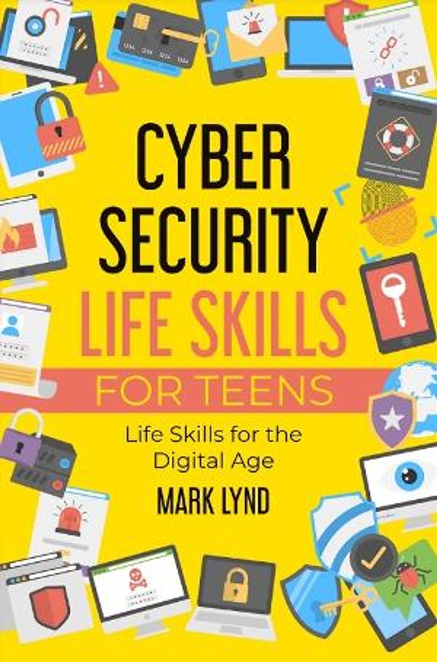 Mark Lynd Releases New Book CYBERSECURITY LIFE SKILLS FOR TEENS  Image