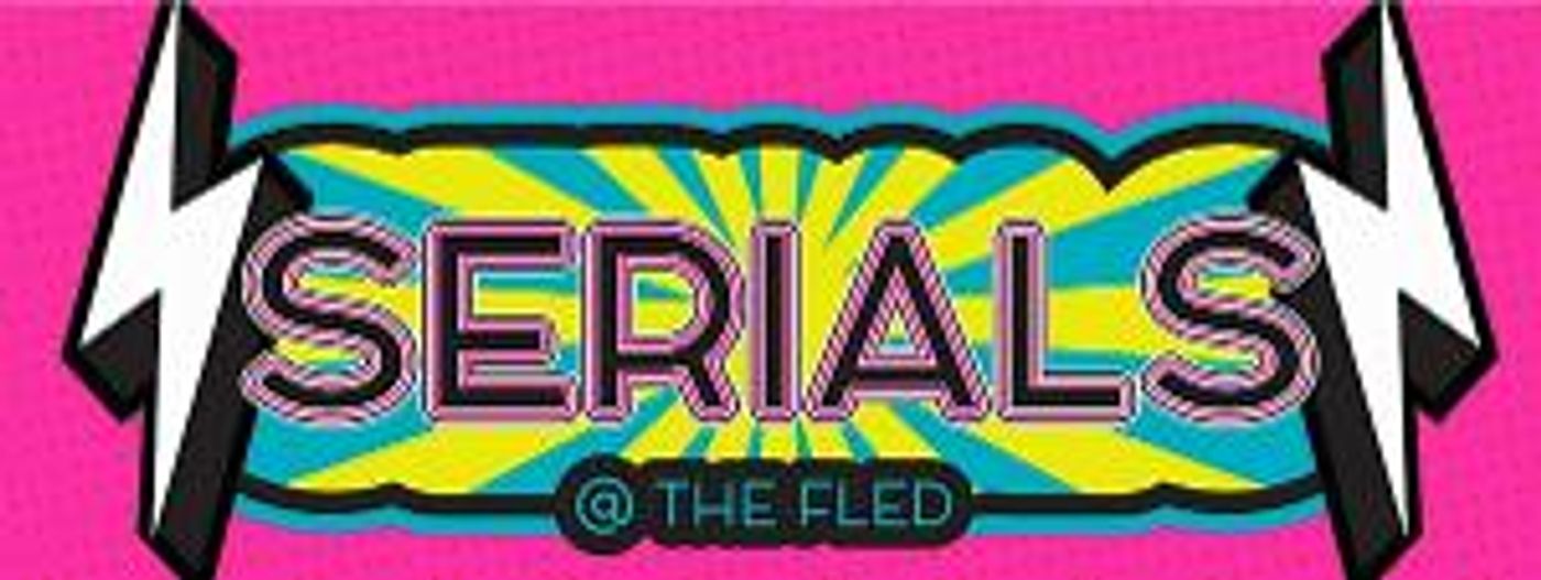 The Fled Collective to Present SERIALS, Cycle 5: The Return Of The Popular Late Night Short Play Competition  Image