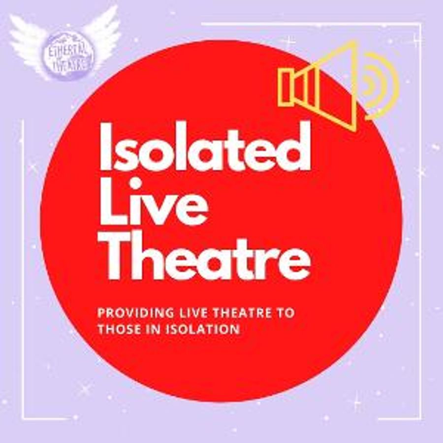 Ethereal Theatre Introduces ISOLATED LIVE THEATRE Image