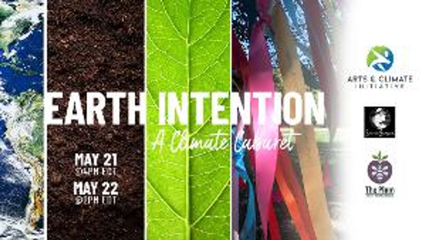 The Arts & Climate Initiative and Sacred Stages, LLC Presents A Livestream Of EARTH INTENTION: A CLIMATE CABARET  Image