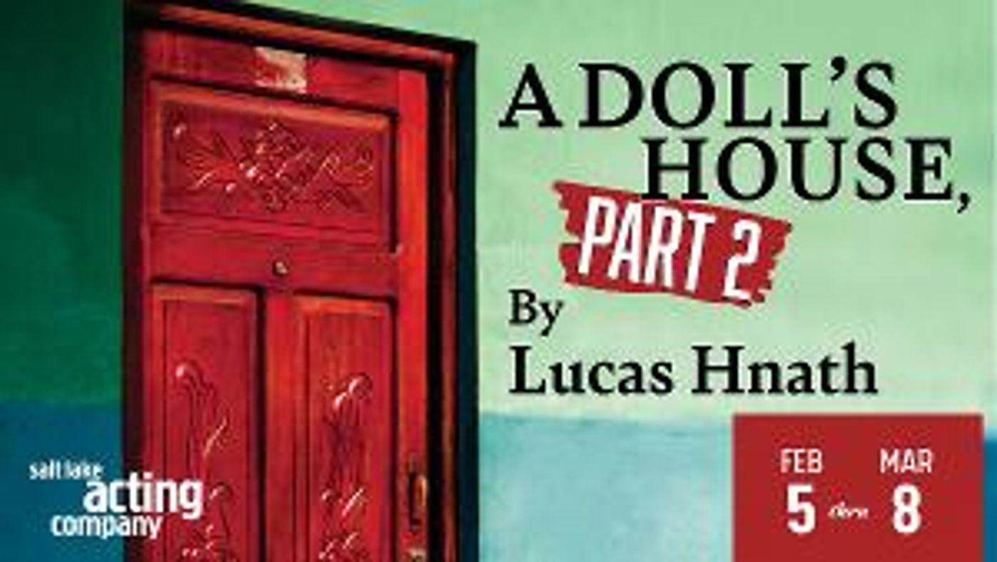Salt Lake Acting Company Will Present the Utah Premiere of Lucas Hnath's A DOLL'S HOUSE, PART 2  Image
