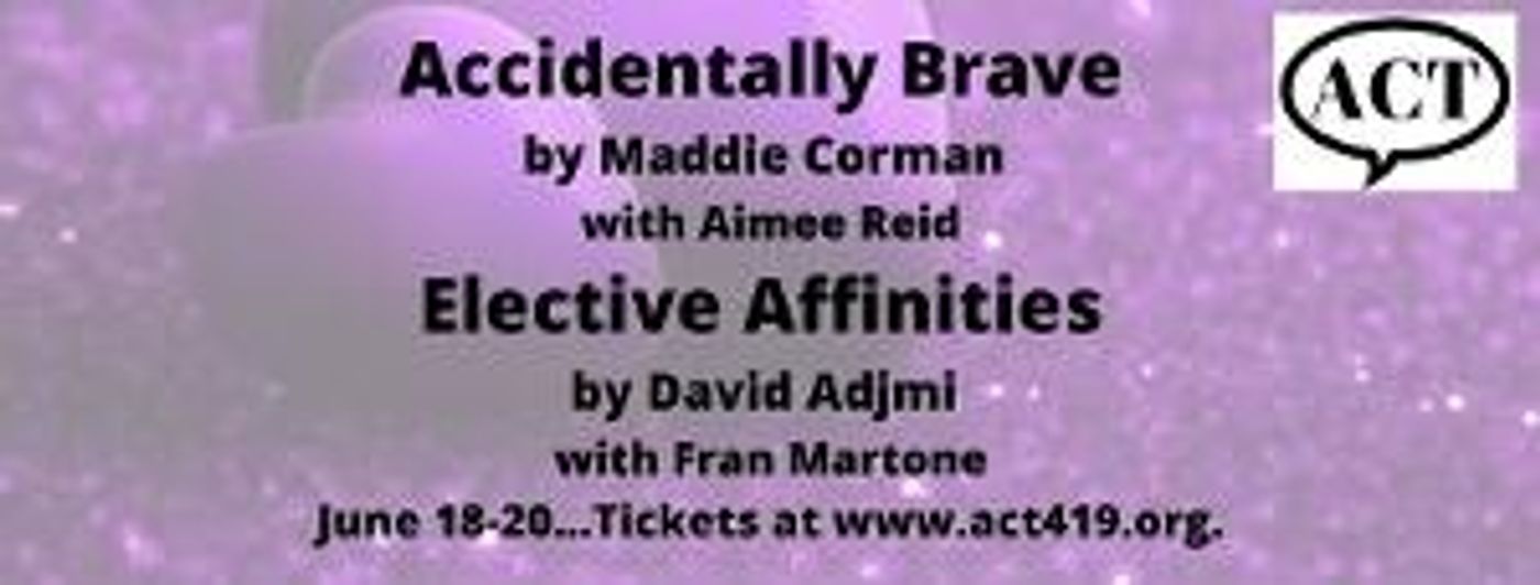 ACCIDENTALLY BRAVE and ELECTIVE AFFINITIES Will Be Performed by Actors Collaborative Toledo in June  Image
