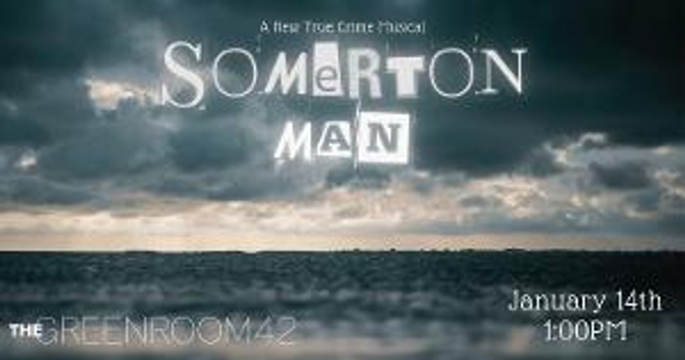 The Green Room 42 To Present Stage Debut Of SOMERTON MAN: A New True Crime Musical  Image