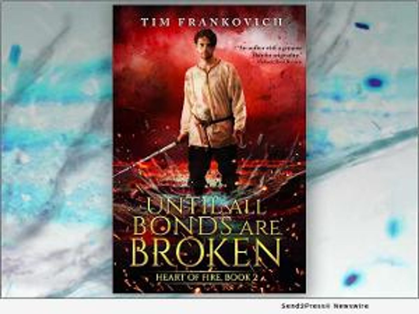 Tim Frankovich Releases New Fantasy Novel UNTIL ALL BONDS ARE BROKEN  Image
