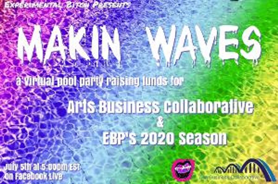 Experimental Bitch Hosts MAKIN WAVES Benefit for Arts Business Collaborative and EBP's 2020 Season  Image
