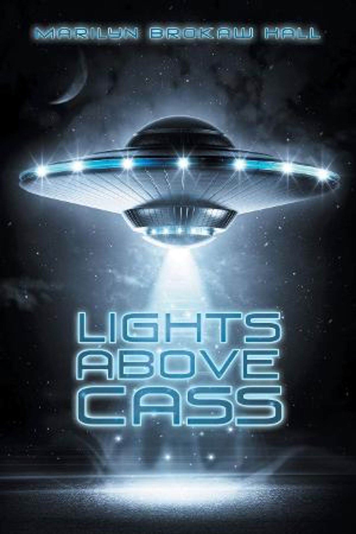 Marilyn Brokaw Hall Releases New Sci-fi Suspense  Book 'Lights Above Cass'  Image