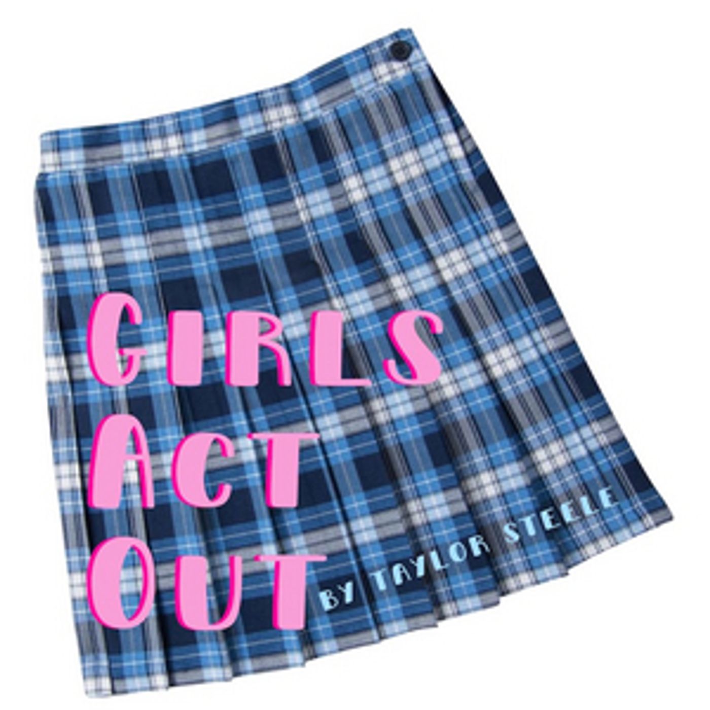 GIRLS ACT OUT, A New Play By Taylor Steele Announced At Sanctuary Theatre  Image