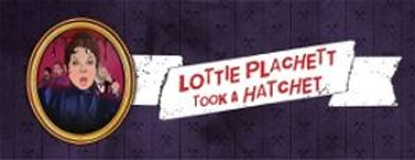 LOTTIE PLATCHETT TOOK A HATCHET Comes to Edinburgh Fringe  Image