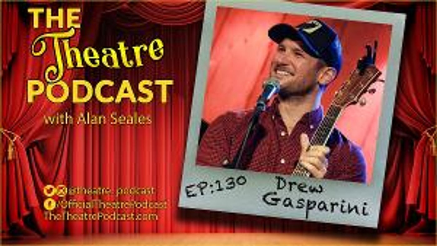 THE THEATRE PODCAST With Alan Seales Welcomes Drew Gasparini  Image