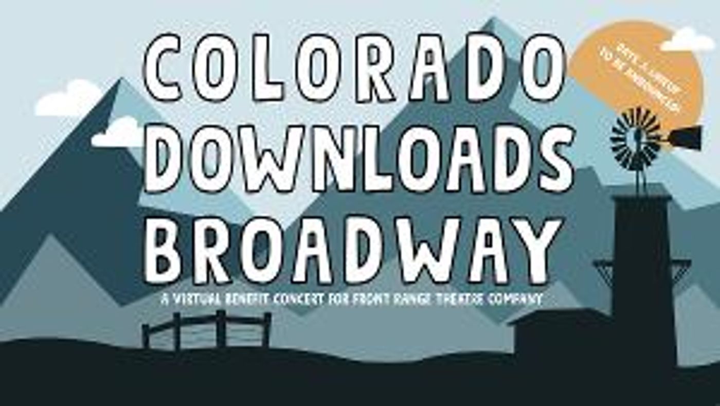 Front Range Theatre Company Holds Virtual Benefit Concert, COLORADO DOWNLOADS BROADWAY  Image