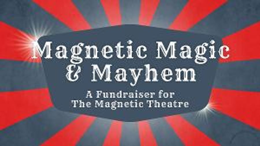 The Magnetic Theatre Will Host MAGNETIC MAGIC & MAYHEM Fundraiser Image