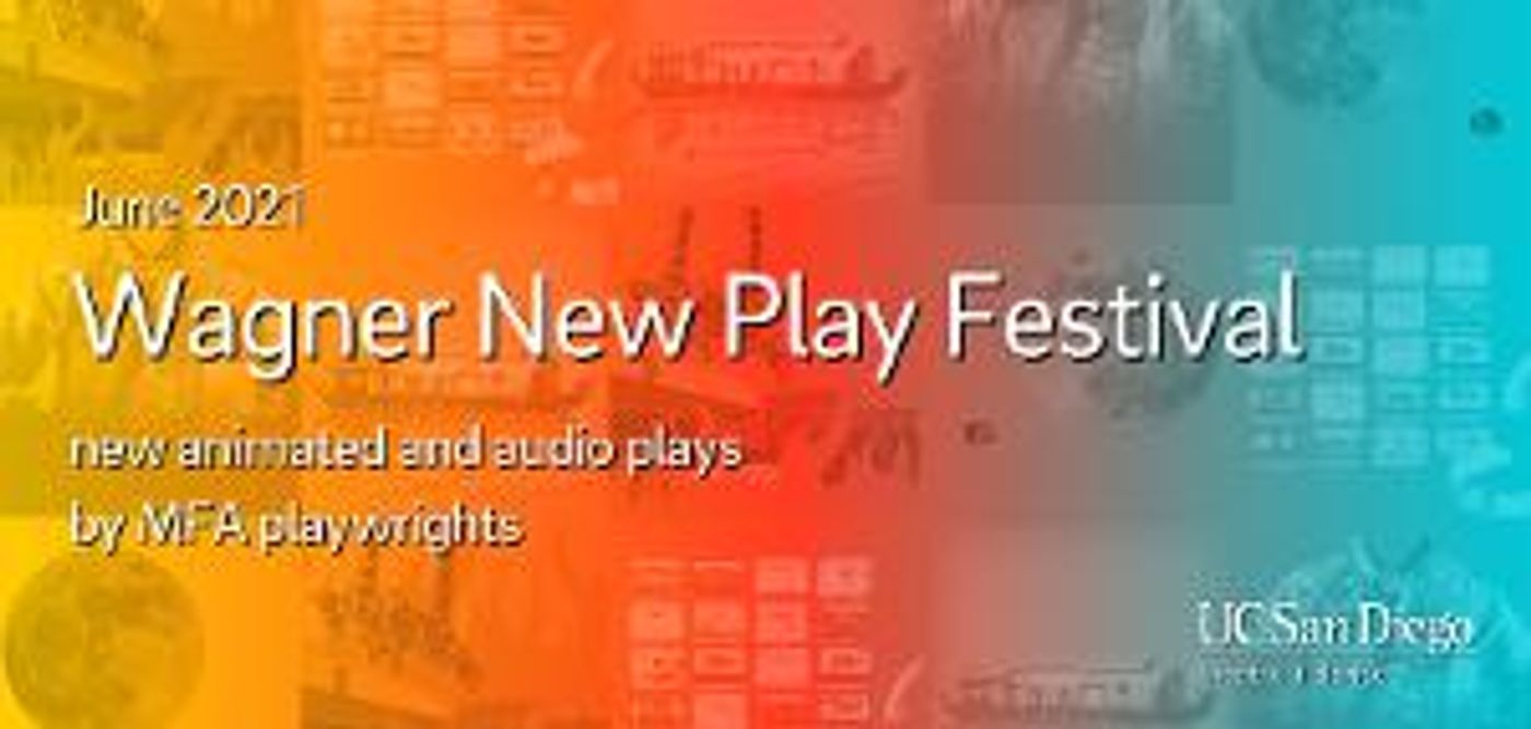 The UC San Diego Department Of Theatre And Dance Presents The 2021 Wagner New Play Festival  Image