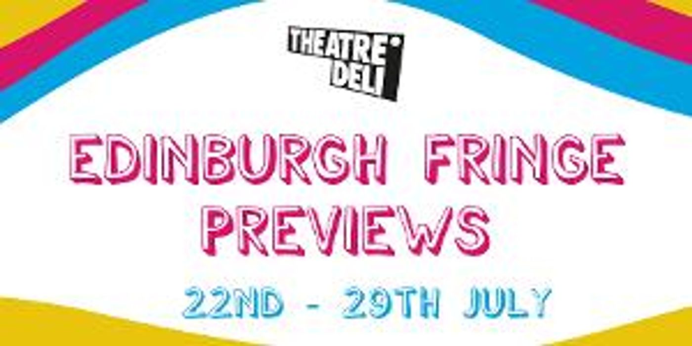 Edinburgh Fringe Previews Comes to Theatre Deli This Month  Image