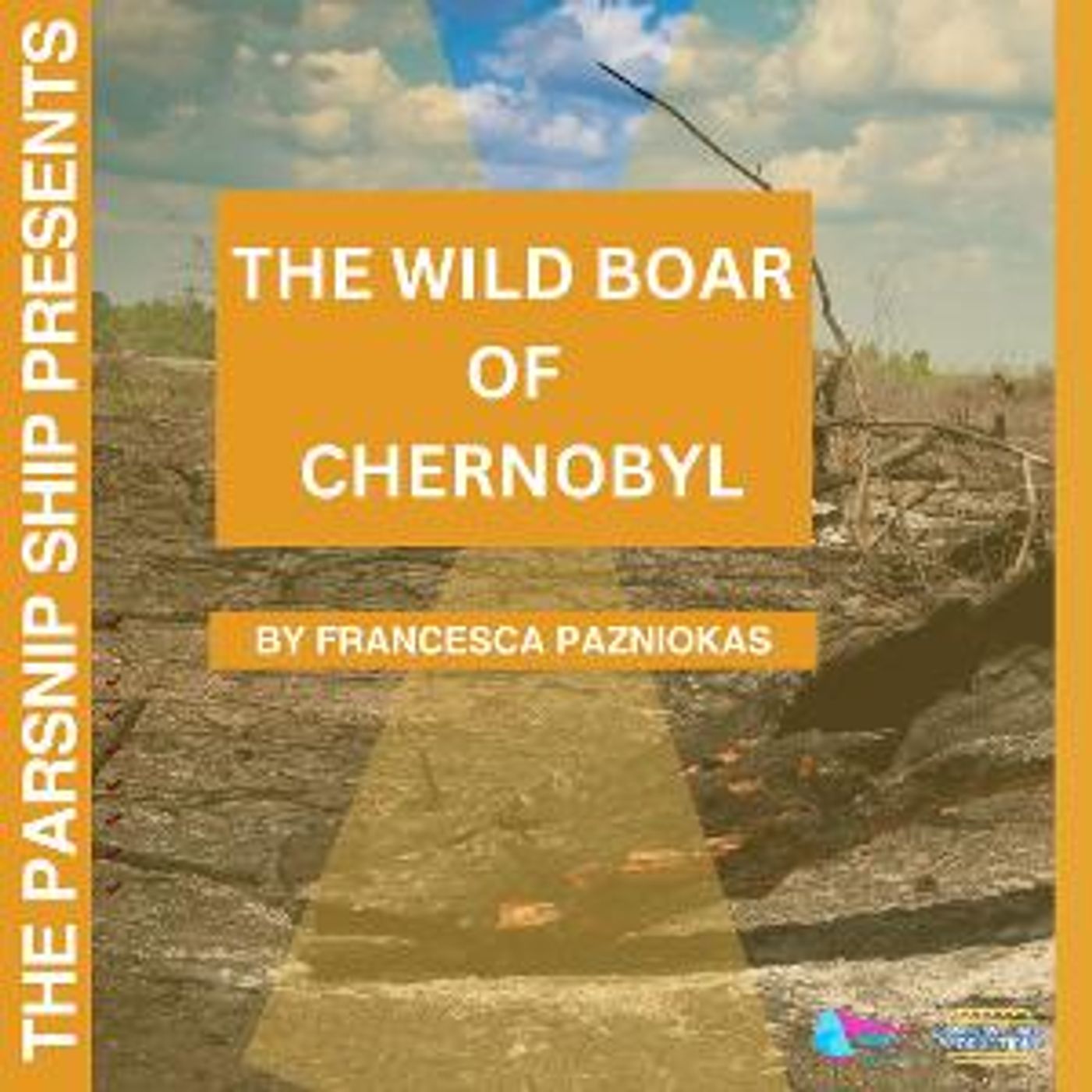 The Parsnip Ship Announces Live Recording Of THE WILD BOAR OF CHERNOBYL By Francesca Pazniokas  Image